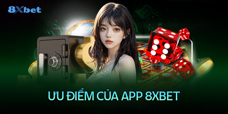 ưu điểm nổi bật của App 8XBet